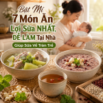 Bật Mí 7 Món Ăn Lợi Sữa NHẤT, DỄ LÀM Tại Nhà Giúp Sữa Về Tràn Trề