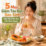 5 Mẹo Giảm Táo Bón Sau Sinh  Hiệu Quả Mẹ Bỉm Cần Xem Ngay!