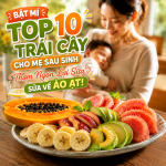 Bật Mí Top 10 Trái Cây Cho Mẹ Sau Sinh Thơm Ngon Lợi Sữa, Sữa Về Ào Ạt!
